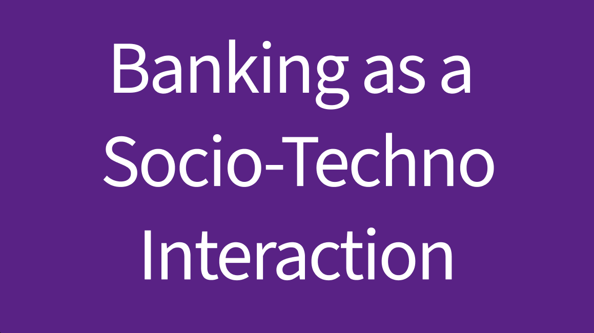 banking as a socio-techno interaction